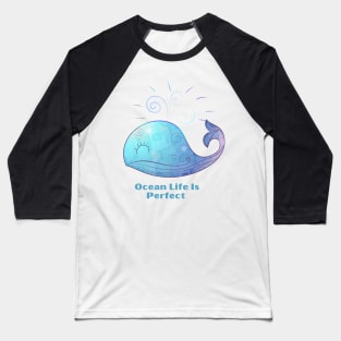 Ocean Life Is Perfect - Cute Blue Whale Baseball T-Shirt